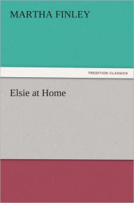 Title: Elsie at Home, Author: Martha Finley