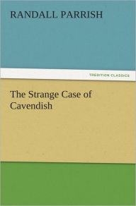 Title: The Strange Case of Cavendish, Author: Randall Parrish