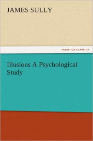 Title: Illusions A Psychological Study, Author: James Sully