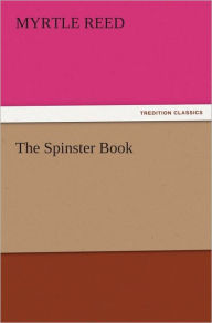 Title: The Spinster Book, Author: Myrtle Reed