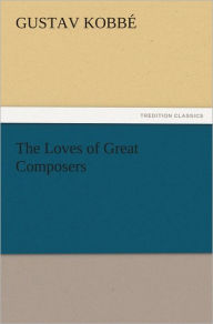 Title: The Loves of Great Composers, Author: Gustav Kobbé