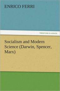 Title: Socialism and Modern Science (Darwin, Spencer, Marx), Author: Enrico Ferri