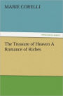 The Treasure of Heaven A Romance of Riches