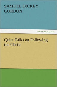 Title: Quiet Talks on Following the Christ, Author: S. D. (Samuel Dickey) Gordon