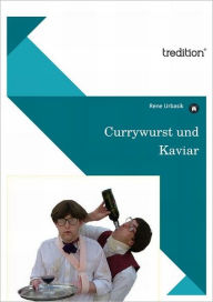 Title: Currywurst und Kaviar, Author: Rene Urbasik