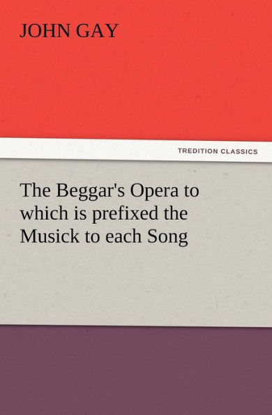 the Beggar's Opera to which is prefixed Musick each Song