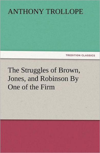 The Struggles of Brown, Jones, and Robinson by One of the Firm