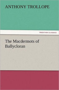Title: The Macdermots of Ballycloran, Author: Anthony Trollope