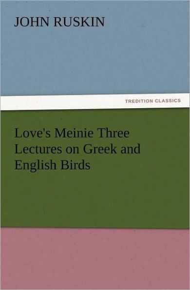 Love's Meinie Three Lectures on Greek and English Birds