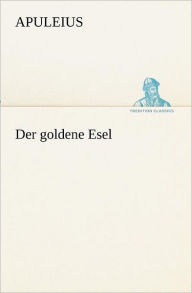 Title: Der goldene Esel, Author: Apuleius