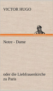Title: Notre - Dame, Author: Victor Hugo
