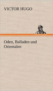 Title: Oden, Balladen Und Orientalen, Author: Victor Hugo