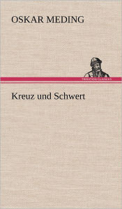 Title: Kreuz Und Schwert, Author: Oskar Meding