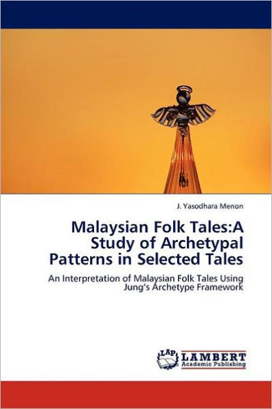 Malaysian Folk Tales: A Study of Archetypal Patterns in Selected Tales