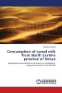 Consumption of camel milk from North Eastern province of Kenya