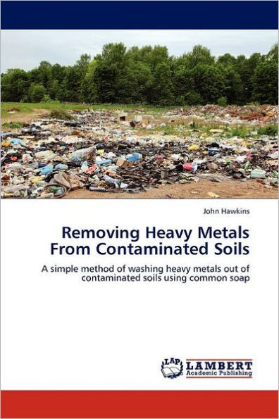 Removing Heavy Metals from Contaminated Soils
