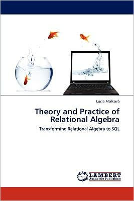 Theory and Practice of Relational Algebra