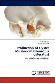 Title: Production of Oyster Mushroom (Pleurotus osteratus), Author: Wahab Nazir