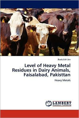 Level of Heavy Metal Residues in Dairy Animals, Faisalabad, Pakisttan