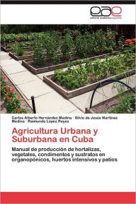 Title: Agricultura Urbana y Suburbana en Cuba, Author: Hernández Medina Carlos Alberto
