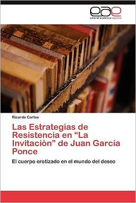 Las Estrategias de Resistencia En La Invitacion de Juan Garcia Ponce