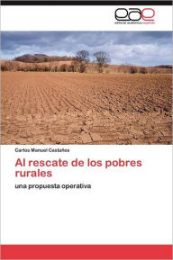 Title: Al rescate de los pobres rurales, Author: Castaños Carlos Manuel