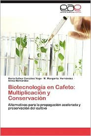 Title: Biotecnologia En Cafeto: Multiplicacion y Conservacion, Author: Mar a. Esther Gonz Lez Vega