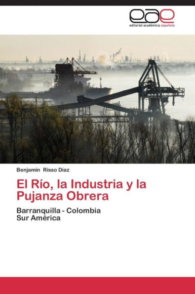 El Rio, La Industria y La Pujanza Obrera