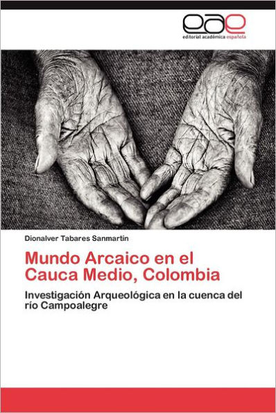 Mundo Arcaico En El Cauca Medio, Colombia