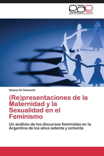 (Re)Presentaciones de La Maternidad y La Sexualidad En El Feminismo