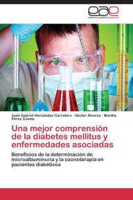 Title: Una mejor comprensión de la diabetes mellitus y enfermedades asociadas, Author: Hernández Carretero José Gabriel