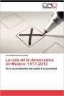 La ruta de la democracia en México: 1977-2012