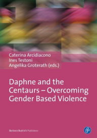 Title: Daphne and the Centaurs - Overcoming Gender Based Violence, Author: Caterina Arcidiacono