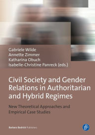 Title: Civil Society and Gender Relations in Authoritarian and Hybrid Regimes: New Theoretical Approaches and Empirical Case Studies, Author: Gabriele Wilde