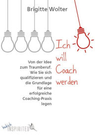 Title: Ich will Coach werden: Von der Idee zum Traumberuf. Wie Sie sich qualifizieren und die Grundlage für eine erfolgreiche Coaching-Praxis legen, Author: Zaiti Acoustic Quartet