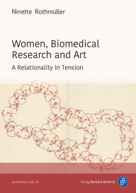 Title: Women, Biomedical Research and Art: A Relationality in Tension, Author: Ninette Rothmüller