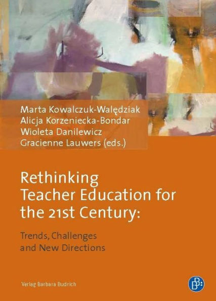 Rethinking Teacher Education for the 21st Century: Trends, Challenges and New Directions