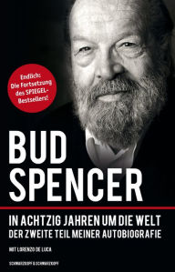 Title: Bud Spencer - In achtzig Jahren um die Welt: Der zweite Teil meiner Autobiografie, Author: Bud Spencer