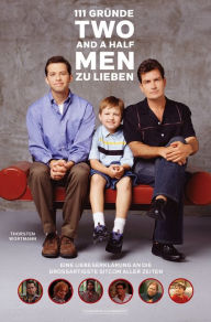 Title: 111 Gründe, 'Two And A Half Men' zu lieben: Eine Liebeserklärung an die wohl großartigste Sitcom aller Zeiten, Author: Thorsten Wortmann