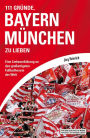 111 Gründe, Bayern München zu lieben: Eine Liebeserklärung an den großartigsten Fußballverein der Welt