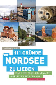 Title: 111 Gründe, die Nordsee zu lieben: Eine Liebeserklärung an die schönste Küste der Welt, Author: Carsten Wittmaack