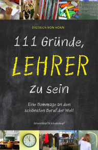 Title: 111 Gründe, Lehrer zu sein: Eine Hommage an den schönsten Beruf der Welt, Author: Dietrich Horn