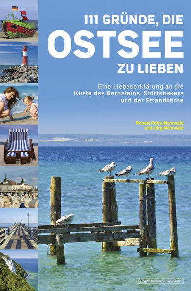 111 Gründe, die Ostsee zu lieben: Eine Liebeserklärung an die Küste des Bernsteins, Störtebekers und der Strandkörbe