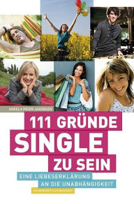 Title: 111 Gründe, Single zu sein: Eine Liebeserklärung an die Unabhängigkeit, Author: Angela Meier-Jakobsen