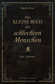 Title: Das kleine Buch der schlechten Menschen: Eine Typologie, Author: Hauke Brost