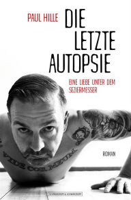 Title: Die letzte Autopsie: Eine Liebe unter dem Seziermesser, Author: Paul Hille