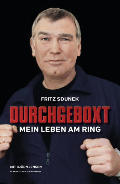 Fritz Sdunek - Durchgeboxt: Mein Leben am Ring