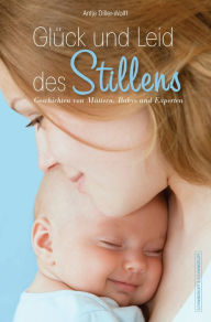 Title: Glück und Leid des Stillens: Geschichten von Müttern, Babys und Experten, Author: Antje Diller-Wolff