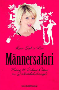 Title: Männersafari: Meine 33 Online-Dates im Großstadtdschungel, Author: Rosa Sophie Mai