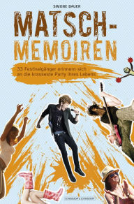 Title: Matsch-Memoiren: 33 Festivalgänger erinnern sich an die krasseste Party ihres Lebens, Author: Simone Bauer